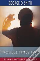 Trouble Times Two (Esprios Classics)