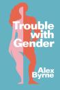 Trouble With Gender - Preview