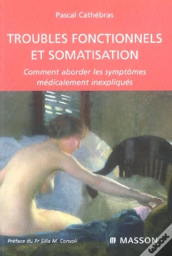 Capa do artigo Troubles Fonctionnels Et Somatisation ; Comment Aborder Les Symptomes Medicalement Inexpliques