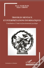 Troubles Mentaux Et Interprétations Informatiques ; Contributions À L'Étude Du Fonctionnement Psychique