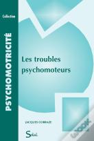 Troubles Psychomoteurs (Les)