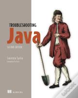 Troubleshooting Java, Second Edition