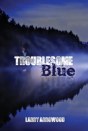 Troublesome Blue - Preview