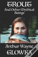Trout And Other Mythical Beings