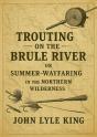 Trouting On The Brule River: Or Summer-Wayfaring In The Northern Wilderness - Preview