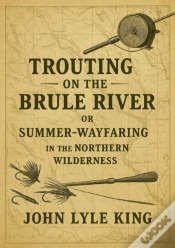 Capa do artigo Trouting On The Brule River: Or Summer-Wayfaring In The Northern Wilderness