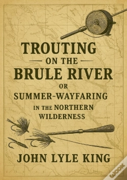 Capa do artigo Trouting On The Brule River: Or Summer-Wayfaring In The Northern Wilderness