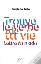 Trouve Le Verbe De Ta Vie ; Lettre À Un Ado