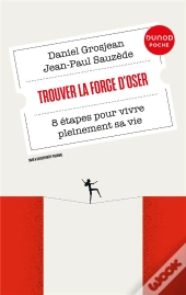 Trouver La Force D'Oser : 8 Étapes Pour Vivre Pleinement Sa Vie (3e Édition)