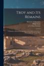 Troy And Its Remains (Microform)  A Narr - Preview