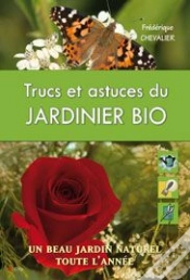 Capa do artigo Trucs Et Astuces Du Jardinier Bio ; Un Beau Jardin Naturel Toute L