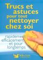 Trucs Et Astuces Pour Tout Nettoyer Chez Soi - Preview