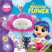 True And The Rainbow Kingdom: The Magical Flower