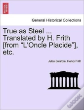 True As Steel ... Translated By H. Frith