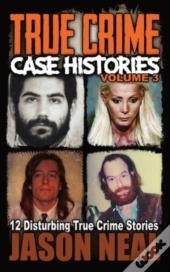 True Crime Case Histories - Volume 3