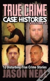True Crime Case Histories - Volume 6