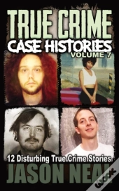 True Crime Case Histories - Volume 7