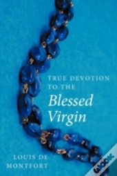 True Devotion To The Blessed Virgin