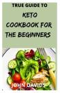 True Guide To Keto Cookbook For The Beginners - Preview
