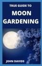 True Guide To Moon Gardening - Preview