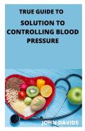 True Guide To Solution To Controlling Blood Pressure