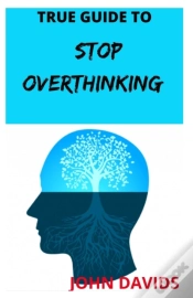 Capa do artigo True Guide To Stop Overthinking
