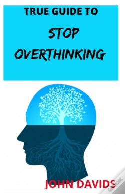 Capa do artigo True Guide To Stop Overthinking