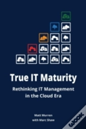 True It Maturity: Rethinking It Management In The Cloud Era