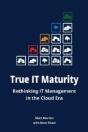 True It Maturity: Rethinking It Management In The Cloud Era - Preview