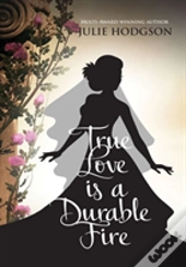True Love Is A Durable Fire