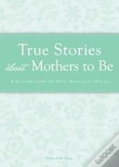True Stories About Mothers To Be