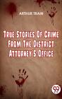 True Stories Of Crime From The District Attorney'S Office - Preview