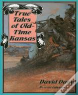 True Tales Of Old-Time Kansas