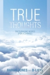 True Thoughts: Encouraging Words  For A
