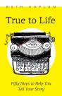 True To Life: Fifty Steps To Help You Wr - Preview