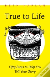 True To Life: Fifty Steps To Help You Wr