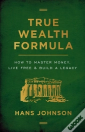 True Wealth Formula: How To Master Money