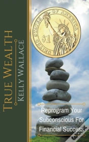 Capa do artigo True Wealth - Reprogram Your Subconscious For Financial Success