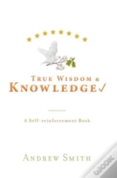 True Wisdom   Knowledge: A Self-Reinforc