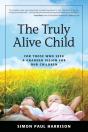 Truly Alive Child: For Those Who Seek A Grander Vision For Our Children - Preview