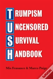 Trumpism Uncensored Survival Handbook