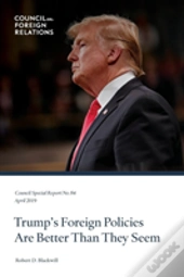 Trump'S Foreign Policies Are Better Than They Seem