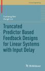 Truncated Predictor Based Feedback Designs For Linear Systems With Input Delay - Preview