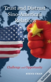 Trust And Distrust In Sino-American Relations: Challenge And Opportunity