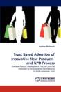 Trust Based Adoption Of Innovative New Products And Npd Process - Preview