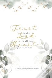 Trust In The Lord: A 7-Week Prayer Journ
