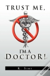 Trust Me, I'M A Doctor!
