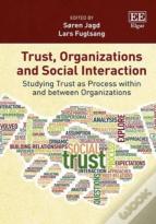 Trust, Organizations And Social Interaction - Studying Trust As Process Within And Between Organizations