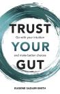 Trust Your Gut: Go With Your Intuition And Make Better Choices - Preview