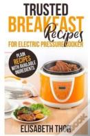 Trusted Breakfast Recipes For Electric Pressure Cooker